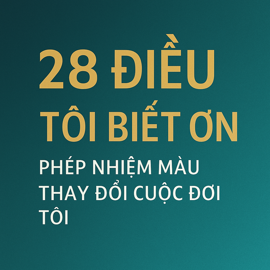 Tin nổi bật: “28 Điều Tôi Biết Ơn – Phép Nhiệm Màu Thay Đổi Cuộc Đời Tôi”